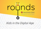 Rounds podcast graphic / PODCACST Kids in the Digital Age / 4-18 / feature